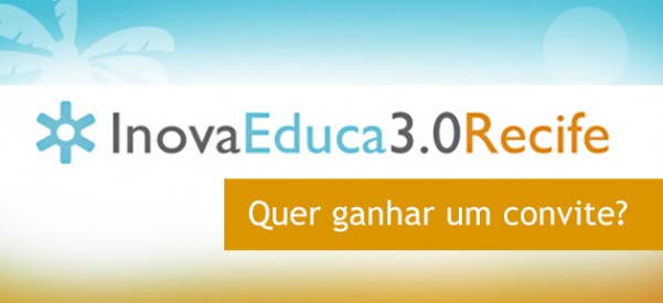 O Porvir te dá ingressos para o InovaEduca 3.0 em Recife